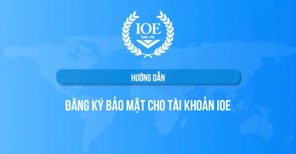 Cách xác thực bảo mật tài khoản IOE nhanh chóng, dễ làm