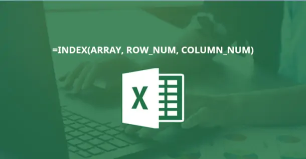 Hàm INDEX trong Excel: Công thức và cách sử dụng
