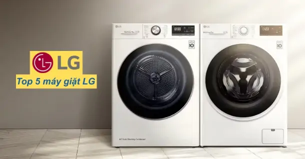 Top 5 máy giặt LG đáng mua nhất hiện nay - Gợi ý chọn mua cho gia đình