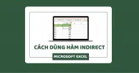 Cách dùng hàm INDIRECT trong Excel và ví dụ chi tiết