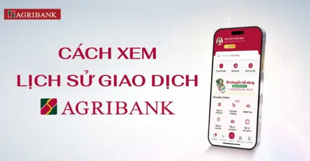 Cách xem lịch sử giao dịch Agribank nhanh và đơn giản