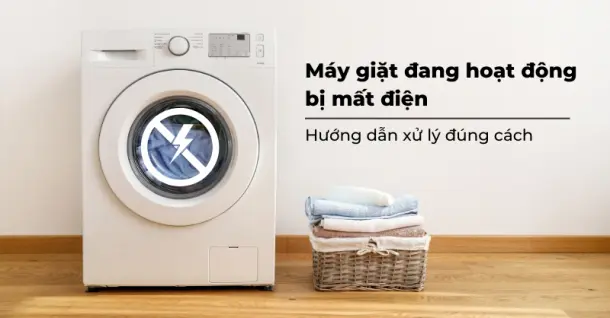 Máy giặt đang giặt bị mất điện - Hướng dẫn xử lý đúng cách