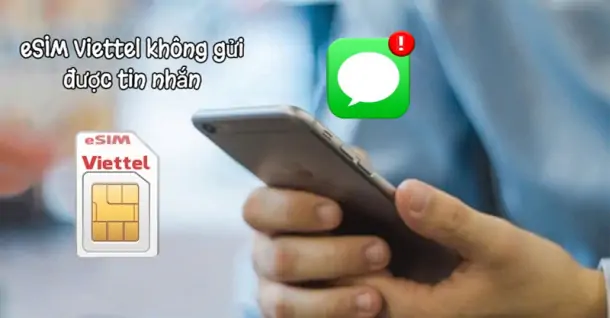 eSIM Viettel không gửi được tin nhắn? Cách xử lý nhanh cho người dùng