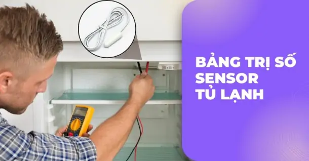 Bảng trị số sensor tủ lạnh của một số thương hiệu phổ biến trên thị trường hiện nay
