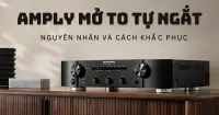 Nguy&ecirc;n nh&acirc;n v&agrave; c&aacute;ch khắc phục sự cố amply mở to tự ngắt hiệu quả