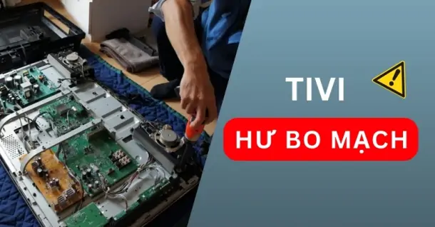 Tivi bị hư bo mạch có sửa được không? Cách xử lý tối ưu