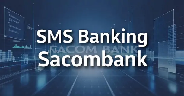 Hướng dẫn đăng ký SMS Banking Sacombank: Nhận thông báo số dư tức thì