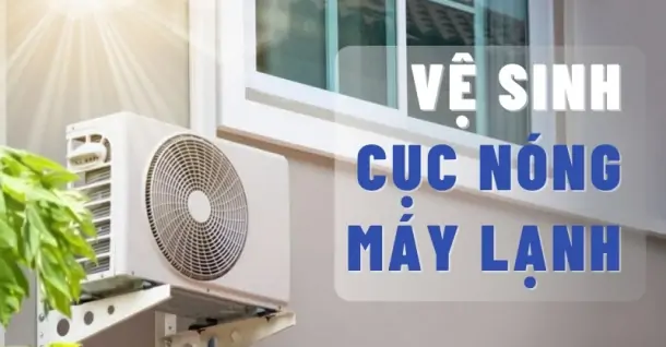 Tự vệ sinh cục nóng máy lạnh tại nhà: Tiết kiệm chi phí, máy chạy cực êm