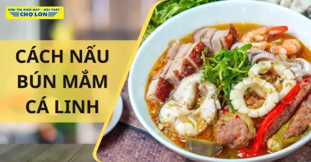 Cách nấu bún mắm cá linh thơm ngon khó cưỡng ngay tại nhà