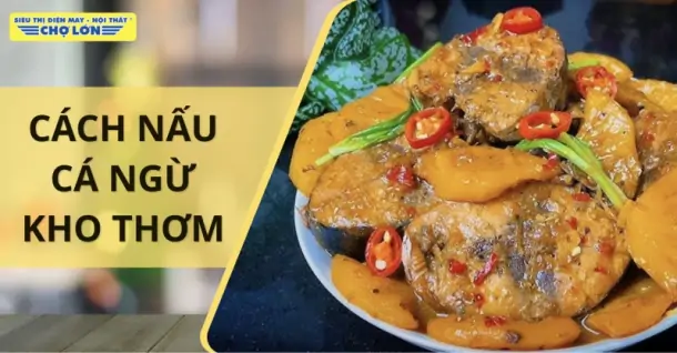 Cách nấu cá ngừ kho thơm đậm đà, hấp dẫn, cực kỳ đưa cơm