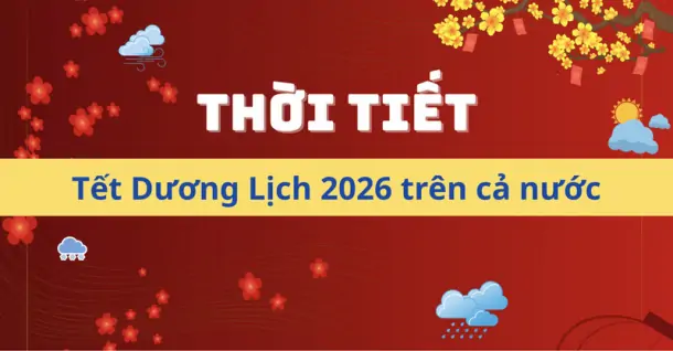 Dự báo thời tiết Tết Dương Lịch 2026 trên cả nước