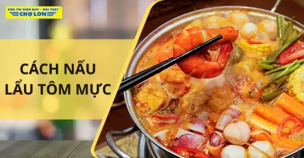 Cách nấu lẩu tôm mực thơm ngon, hấp dẫn cho cả nhà