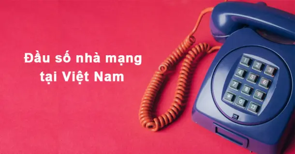 Danh sách đầu số các nhà mạng tại Việt Nam chi tiết và đầy đủ
