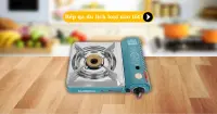 Bếp ga du lịch loại n&agrave;o tốt? Top 3 sản phẩm đ&aacute;ng mua nhất