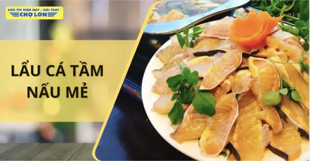 Cách nấu lẩu cá tầm nấu mẻ thơm ngon, cực hấp dẫn