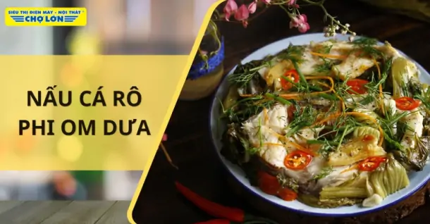 Cách nấu cá rô phi om dưa chua đơn giản, hấp dẫn tại nhà