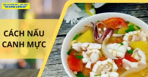 Cách nấu canh mực thanh mát, dễ làm ngay tại nhà