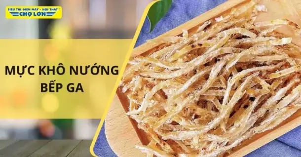 Cách nướng mực khô bằng bếp ga nhanh chóng, tiện lợi tại nhà