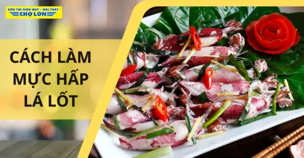 Cách làm mực hấp lá lốt thanh đạm, cực dễ làm tại nhà