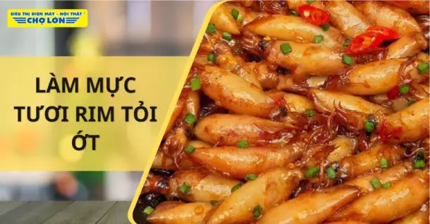 Cách làm mực tươi rim tỏi ớt cay nồng, đậm đà ngay tại nhà