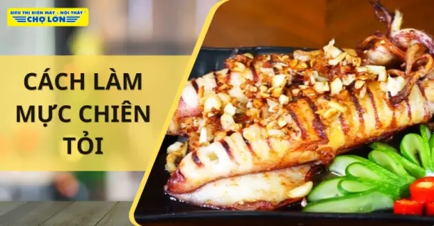 Cách làm mực chiên tỏi ngon, thơm lừng ngay tại nhà
