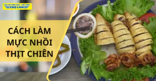 Cách làm mực nhồi thịt chiên hấp dẫn, cực ngon ngay tại nhà
