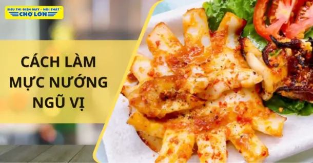Cách làm món mực nướng ngũ vị thơm ngon nhâm nhi cuối tuần