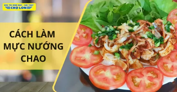 Cách làm mực nướng chao thơm ngon, đậm đà chuẩn vị tại nhà