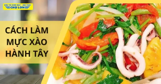 Cách xào mực với hành tây thanh đạm, hấp dẫn ngay tại nhà