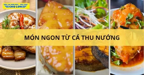 Cách nấu 9 Món ngon từ cá thu nướng cực ngon mà đơn giản