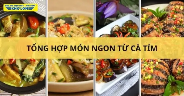 Cà tím làm món gì ngon? Gợi ý 15 Món ăn dễ làm từ cà tím