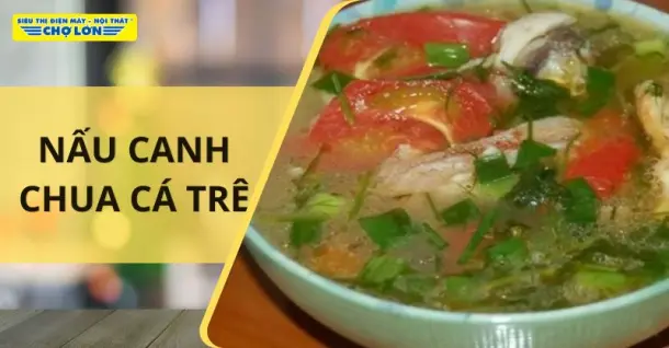 2 Cách nấu canh chua cá trê thơm ngon, giải nhiệt cho cả nhà
