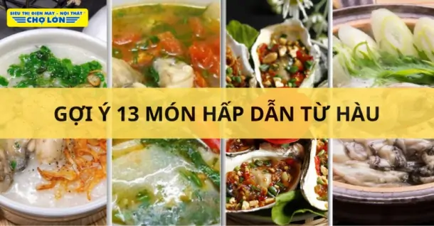 Hàu làm món gì ngon? Gợi ý 13 Món hấp dẫn từ hàu