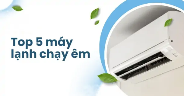 Top 5 máy lạnh chạy êm, tiết kiệm điện, lý tưởng cho không gian yên tĩnh
