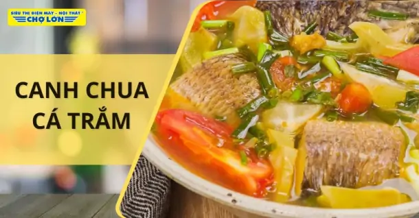 2 Cách nấu canh chua cá trắm thanh mát, đậm đà tại nhà