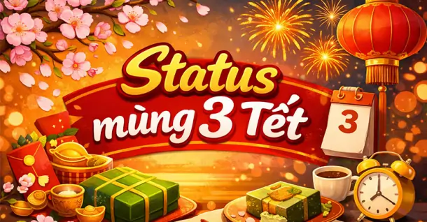 Tổng hợp 50+ stt Mùng 3 Tết 2026 hay, ý nghĩa, nhiều chủ đề