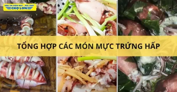 3 Cách làm mực trứng hấp cực ngon, mềm ngọt tại nhà