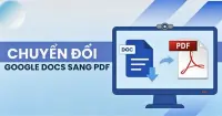 C&aacute;ch chuyển Google Docs sang PDF cực nhanh ch&oacute;ng