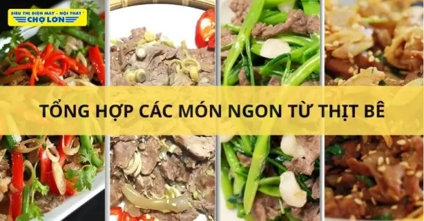 Thịt bê làm món gì ngon? Gợi ý 15 Món ăn dân dã, hấp dẫn