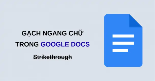 3 Cách gạch ngang chữ trong Google Docs đơn giản, tiện lợi