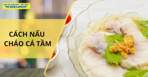 2 Cách nấu cháo cá tầm bổ dưỡng cho bé ăn dặm