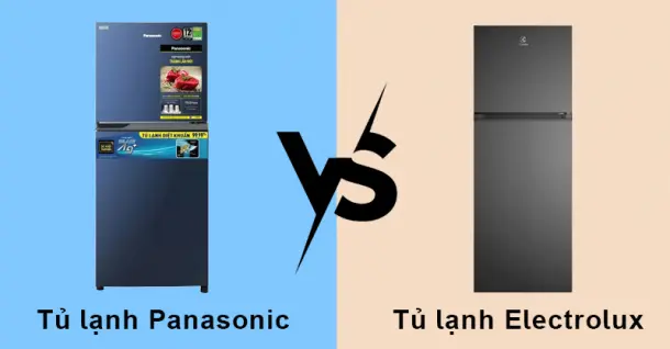 So sánh tủ lạnh Panasonic và Electrolux: Lựa chọn nào lý tưởng cho gia đình bạn?