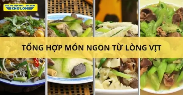 Lòng vịt làm món gì ngon? Tổng hợp 8 Món ăn từ lòng vịt
