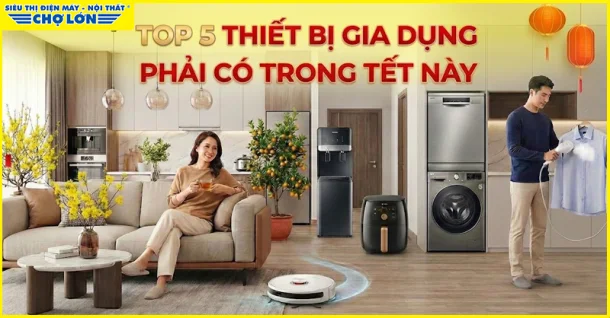 Top 5 thiết bị gia dụng phải có trong Tết này, nhà bạn đã có chưa?