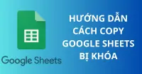Hướng dẫn c&aacute;ch copy Google Sheets bị kh&oacute;a nhanh ch&oacute;ng
