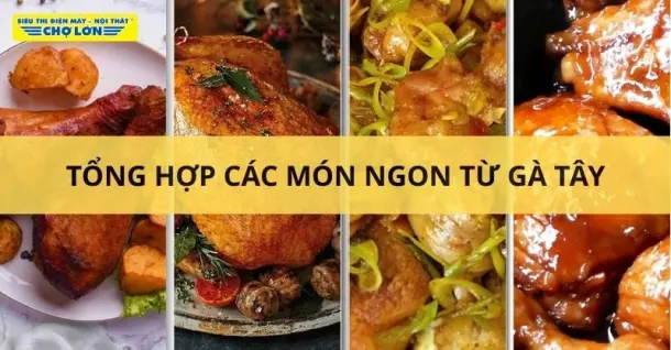 Thịt gà tây làm món gì ngon? Tổng hợp 9 Món ăn hấp dẫn