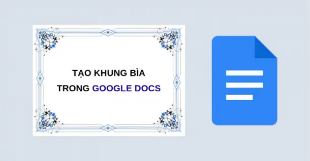 4 Cách tạo khung bìa trong Google Docs cực đơn giản