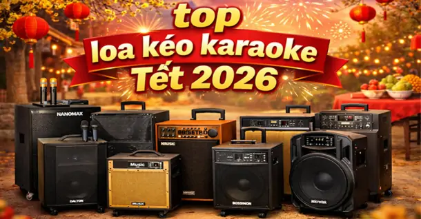 Top 10 loa kéo hát karaoke hay nên mua dịp Tết 2026