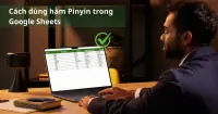 C&aacute;ch d&ugrave;ng h&agrave;m Pinyin trong Google Sheets cực dễ thực hiện