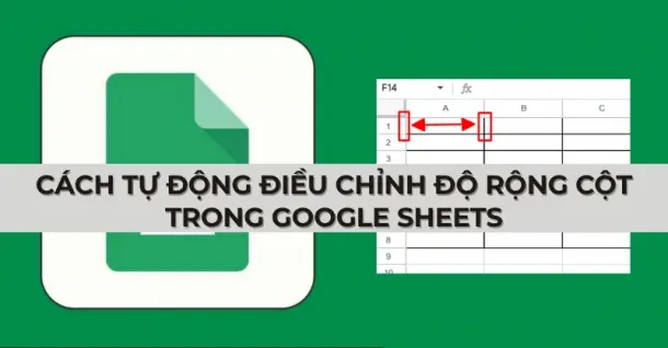 Cách tự động điều chỉnh độ rộng cột trong Google Sheets
